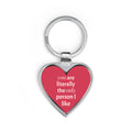Heart Keychain – “You Are Literally the Only Person I Like” Novelty Valentine Keyring