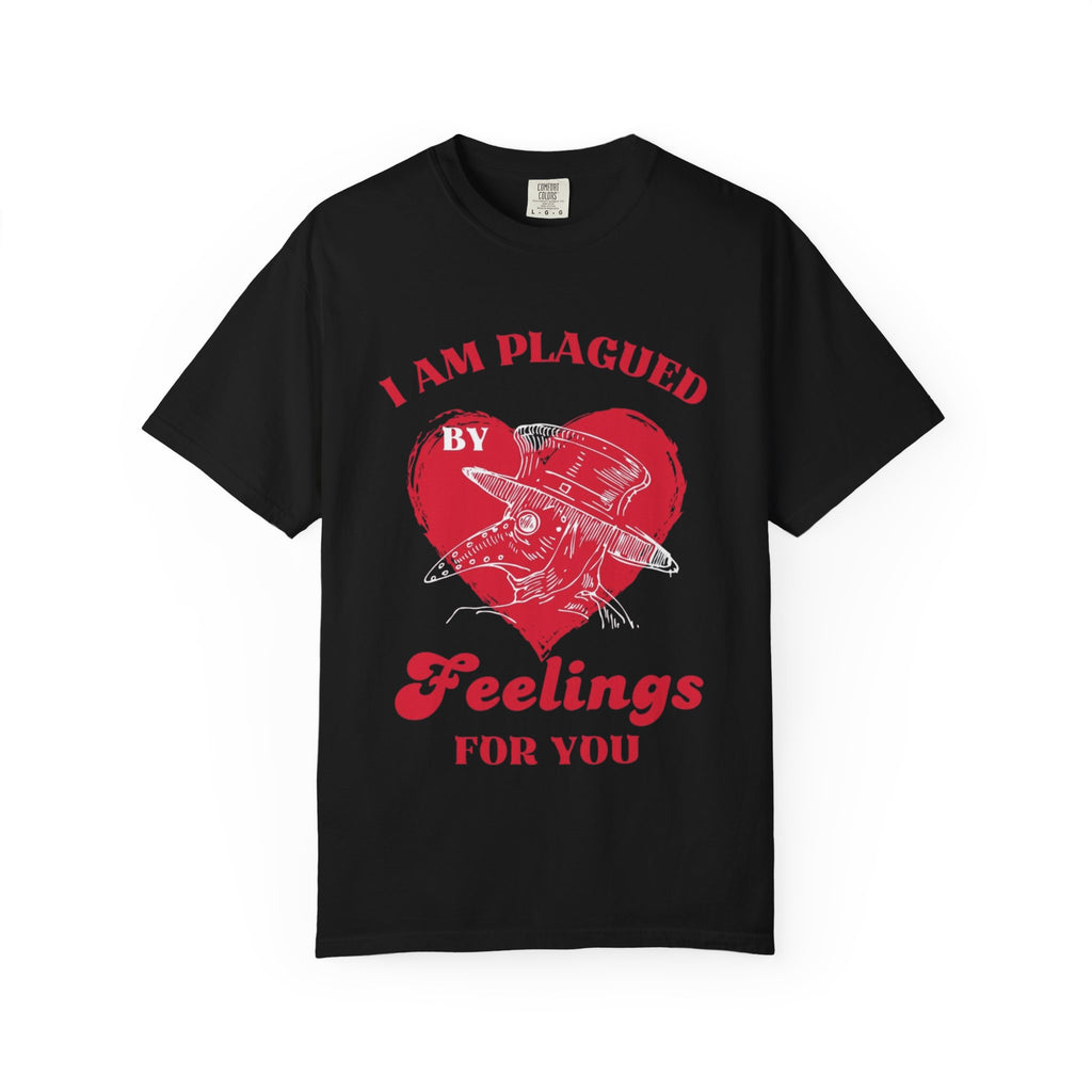 I Am Plagued By Feelings For You T-Shirt