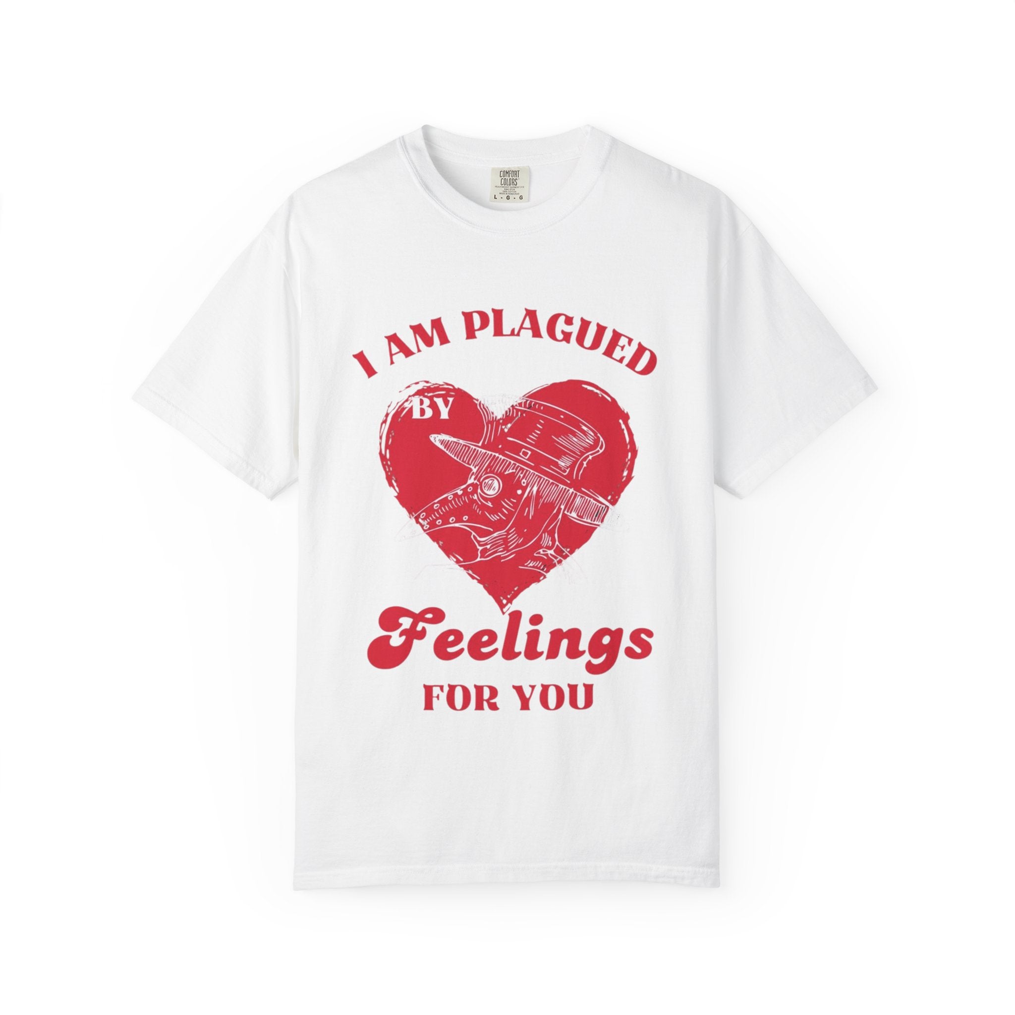I Am Plagued By Feelings For You T-Shirt