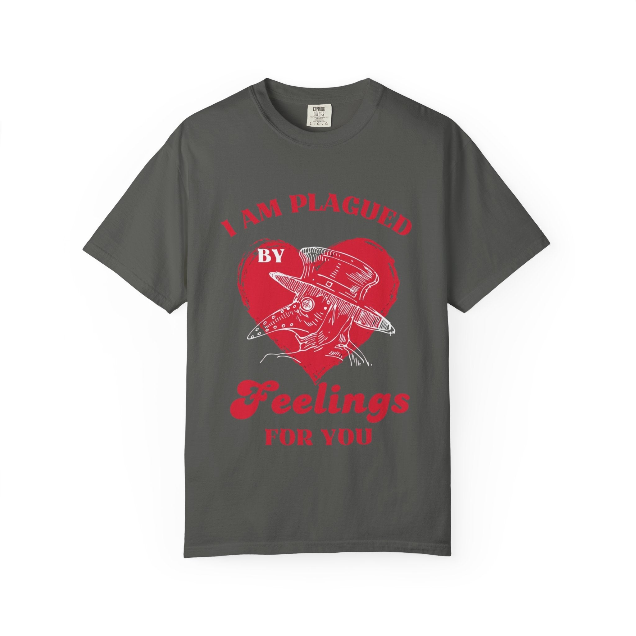 I Am Plagued By Feelings For You T-Shirt